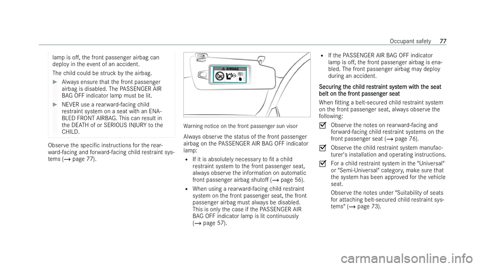 MERCEDES-BENZ A-CLASS SALOON 2021 Manual PDF lamp is o.,
the front passenger airbag can
deploy in theev ent of an accident.
The child could be struck bythe airbag. #
Always ensu rethat the front passenger
airbag is disabled. The PASSENGER AIR
B