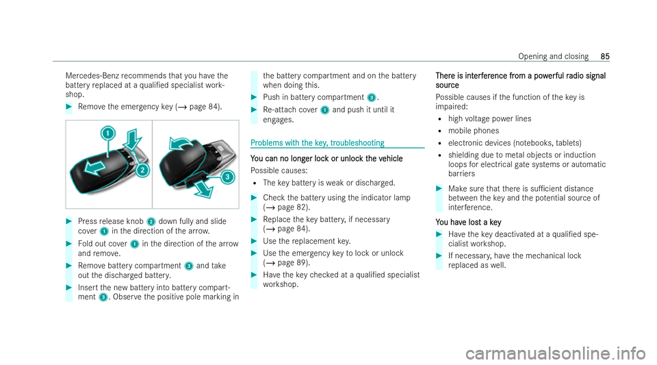 MERCEDES-BENZ A-CLASS SALOON 2021 Manual Online Mercedes-Benz
recommends that you ha vethe
battery replaced at a quali/ed specialist work-
shop. #
Remo vethe emer gency key (/ page 84). #
Press release knob 2down fully and slide
co ver1 inthe dire
