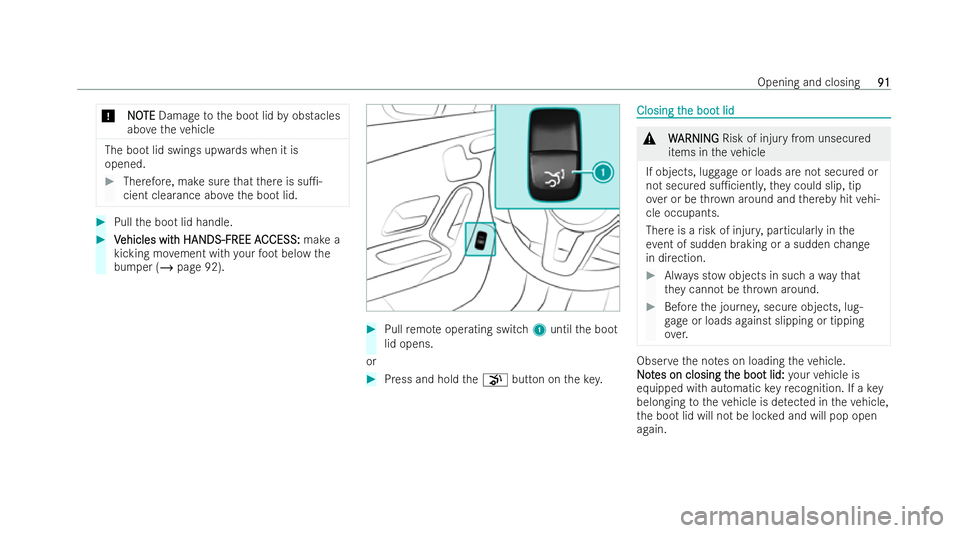 MERCEDES-BENZ A-CLASS SALOON 2021  Owners Manual *
N
N O
OTE
TE Damage tothe boot lid byobstacles
abo vetheve hicle The boot lid swings upwards when it is
opened. #
Therefore, make sure that there is su1-
cient clearance abo vethe boot lid. #
Pull 