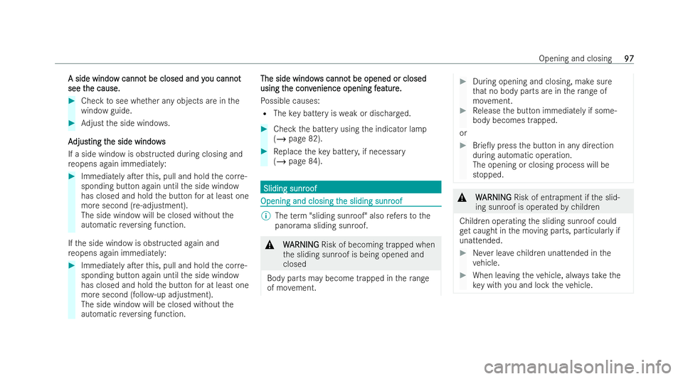 MERCEDES-BENZ A-CLASS SALOON 2021  Owners Manual A side windo
A side windo
w canno
w cannot be closed and y
t be closed and y ou cannot
ou cannot
see t
see t he cause.
he cause. #
Che cktosee whe ther any objects are in the
wind owguide. #
Adjust th
