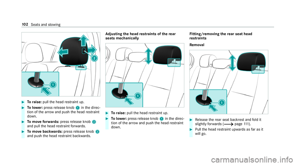 MERCEDES-BENZ A-CLASS SALOON 2018  Owners Manual #
Toraise: pullthe head restra int up. #
Tolowe r:press release knob 1inthe direc‐
tion of the ar row and push the head restra int
down. #
Tomo veforw ards: press release knob 2
and pull the head re