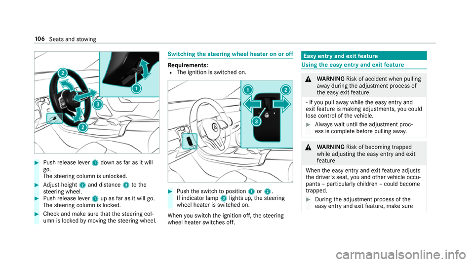 MERCEDES-BENZ A-CLASS SALOON 2018 Owners Manual #
Push release le ver1 down as far as it will
go.
The steering column is unloc ked. #
Adjust height 2and di stance 3tothe
st eering wheel. #
Push release le ver1 up as far as it will go.
The steering 