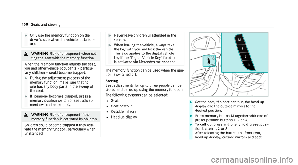 MERCEDES-BENZ A-CLASS SALOON 2018 Owners Manual #
Only use the memory function on the
driver's side when theve hicle is station‐
ar y. &
WARNING Risk of entrapment when set‐
ting the seat with the memory function
When the memory function ad