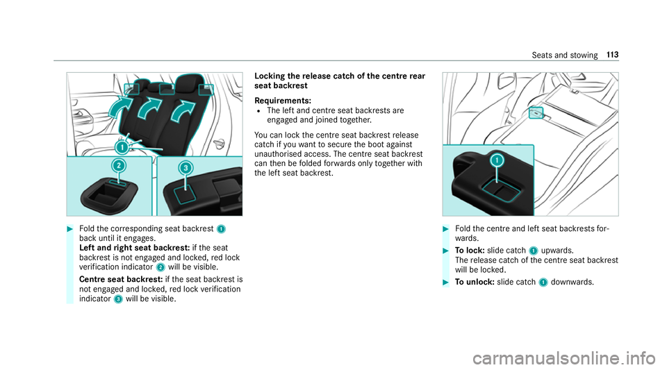 MERCEDES-BENZ A-CLASS SALOON 2018  Owners Manual #
Foldthe cor responding seat backrest 1
back until it engages.
Left and right seat backres t:ifth e seat
backrest is not engaged and loc ked, red lock
ve rification indicator 2will be visible.
Centre