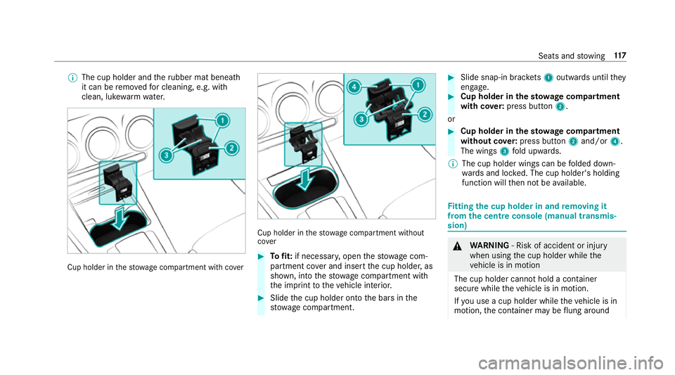 MERCEDES-BENZ A-CLASS SALOON 2018  Owners Manual %
The cup holder and theru bber mat beneath
it can be remo vedfo r cleaning, e.g. with
clean, luk ewarmwate r. Cup holder in
thestow age compartment with co ver Cup holder in
thestow age compartment w