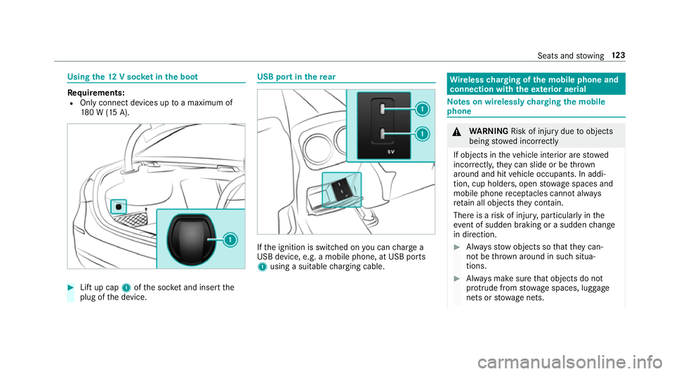 MERCEDES-BENZ A-CLASS SALOON 2018 Service Manual Using
the12 V so cket inthe boot Re
quirements:
R Only connect devices up toa maximum of
18 0 W (15 A). #
Lift up cap 1ofthe soc ket and insert the
plug of the device. USB port in
there ar If
th e ign