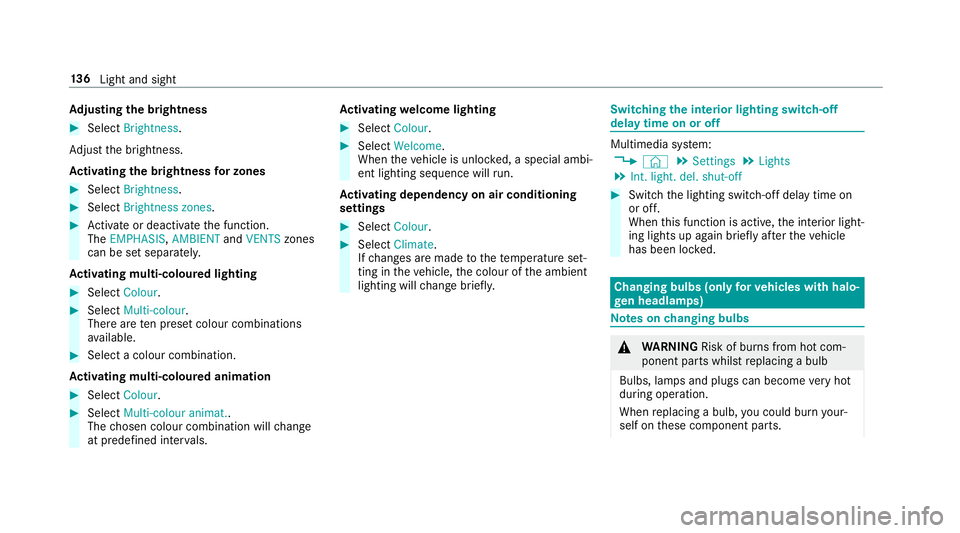 MERCEDES-BENZ A-CLASS SALOON 2018 Owners Manual Ad
justing the brightness #
Select Brightness .
Ad just the brightness.
Ac tivating the brightness for zones #
Select Brightness . #
Select Brightness zones .#
Activate or deacti vate the function.
Th MERCEDES-BENZ A-CLASS SALOON 2018 Owners Manual Ad
justing the brightness #
Select Brightness .
Ad just the brightness.
Ac tivating the brightness for zones #
Select Brightness . #
Select Brightness zones .#
Activate or deacti vate the function.
Th