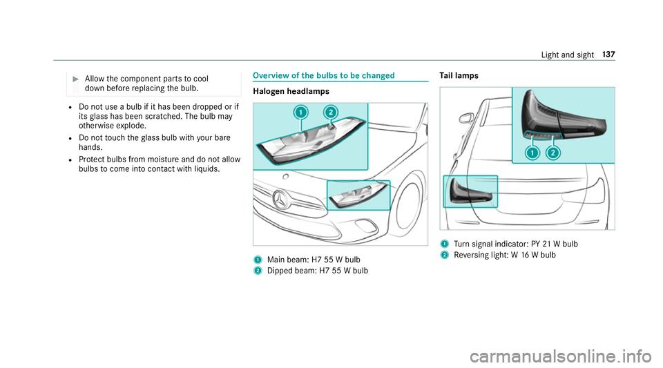 MERCEDES-BENZ A-CLASS SALOON 2018 Owners Manual #
Allow the component parts tocool
down before replacing the bulb. R
Do not use a bulb if it has been dropped or if
itsglass has been sc ratched. The bulb may
ot herwise explode.
R Do not touch thegla MERCEDES-BENZ A-CLASS SALOON 2018 Owners Manual #
Allow the component parts tocool
down before replacing the bulb. R
Do not use a bulb if it has been dropped or if
itsglass has been sc ratched. The bulb may
ot herwise explode.
R Do not touch thegla