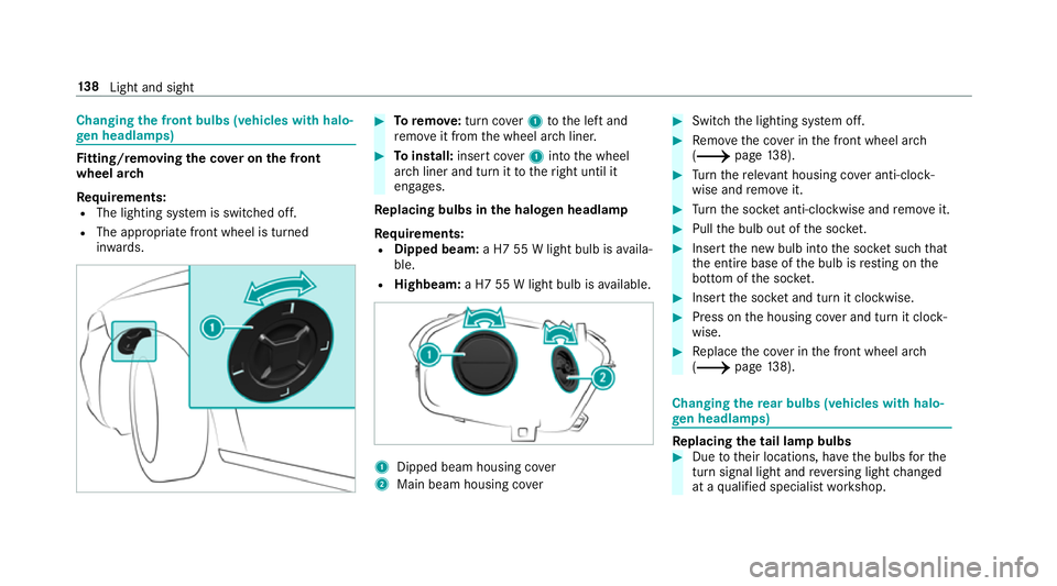 MERCEDES-BENZ A-CLASS SALOON 2018 Owners Manual Changing
the front bulbs (vehicles with halo‐
ge n headla mps) Fi
tting/ removing the co ver on the front
wheel ar ch
Re quirements:
R The lighting sy stem is switched off.
R The appropriate front w MERCEDES-BENZ A-CLASS SALOON 2018 Owners Manual Changing
the front bulbs (vehicles with halo‐
ge n headla mps) Fi
tting/ removing the co ver on the front
wheel ar ch
Re quirements:
R The lighting sy stem is switched off.
R The appropriate front w