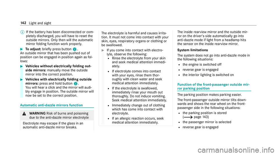 MERCEDES-BENZ A-CLASS SALOON 2018 User Guide %
Ifth e battery has been disconnected or com‐
ple tely discharged, you will ha vetoreset the
outside mir rors. Only then will the automatic
mir rorfo lding function workproperly. #
Toadjus t:briefl