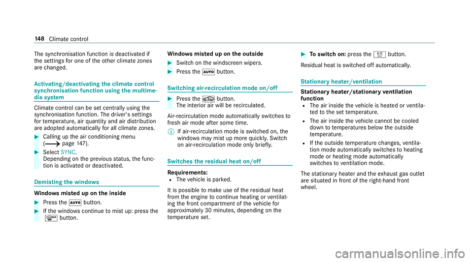 MERCEDES-BENZ A-CLASS SALOON 2018  Owners Manual The synchronisation function is deactivated if
th
e settings for one of theot her climate zones
are changed. Ac
tivating/deactivating the climate control
syn chro nisation function using the multime�
