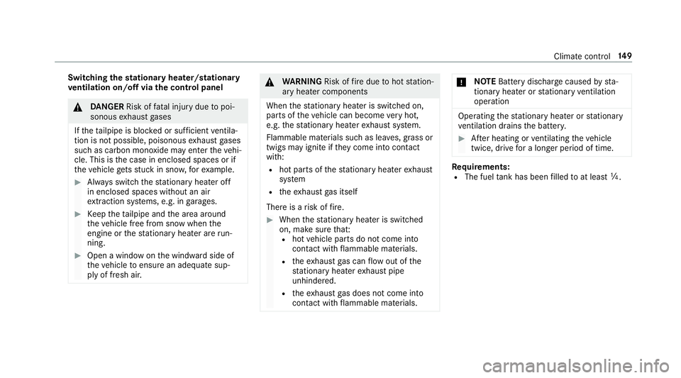 MERCEDES-BENZ A-CLASS SALOON 2018  Owners Manual Switching
thest ationary heater/stationary
ve ntilation on/off via the control panel &
DANG ER Risk of fata l injury due topoi‐
sonous exhaust gases
If th eta ilpipe is bloc ked or suf ficient venti