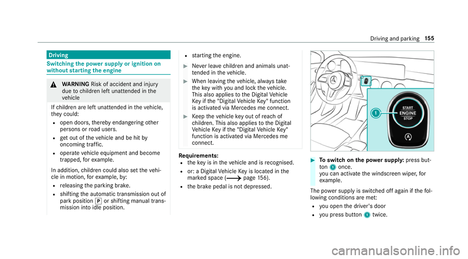 MERCEDES-BENZ A-CLASS SALOON 2018  Owners Manual Driving
Swit
ching the po wer supp lyor ignition on
without starting the engine &
WARNING Risk of accident and inju ry
due tochildren left unat tended in the
ve hicle
If ch ildren are left unat tended