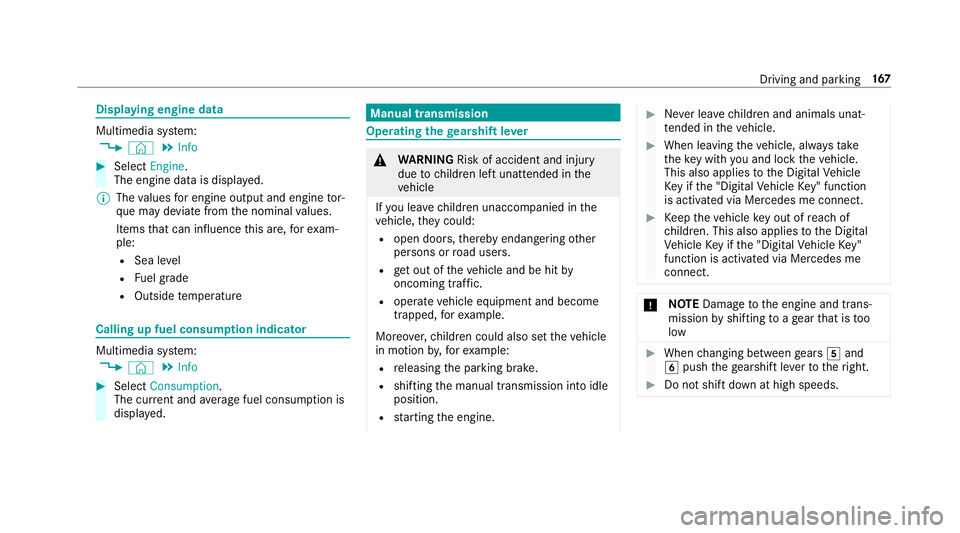MERCEDES-BENZ A-CLASS SALOON 2018  Owners Manual Displaying engine data
Multimedia sy
stem:
4 © 5
Info #
Select Engine.
The engine data is displa yed.
% The values for engine output and engine tor‐
qu e may deviate from the nominal values.
Items 