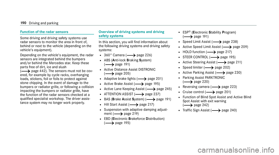 MERCEDES-BENZ A-CLASS SALOON 2018  Owners Manual Fu
nction of thera dar senso rs Some driving and driving sa
fety sy stems use
ra dar sensors tomonitor the area in front of,
behind or next totheve hicle (depending on the
ve hicle's equipment).
D