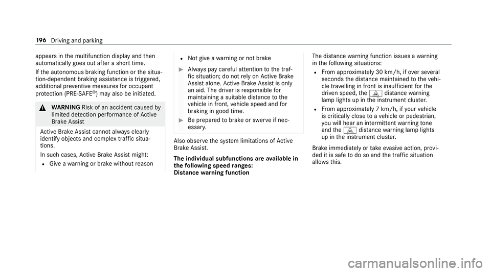 MERCEDES-BENZ A-CLASS SALOON 2018 Owners Manual appears in
the multifunction display and then
automatically goes out af ter a short time.
If th e autonomous braking function or the situa‐
tion-dependent braking assis tance is trig gered,
addition MERCEDES-BENZ A-CLASS SALOON 2018 Owners Manual appears in
the multifunction display and then
automatically goes out af ter a short time.
If th e autonomous braking function or the situa‐
tion-dependent braking assis tance is trig gered,
addition