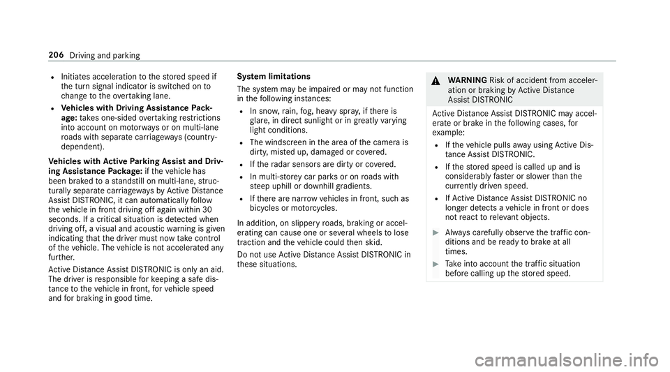 MERCEDES-BENZ A-CLASS SALOON 2018 Owners Manual R
Initiates acceleration tothestored speed if
th e turn signal indicator is switched on to
ch ange totheove rtaking lane.
R Vehicles with Driving Assistance Pack‐
age: takes one-sided overtaking res MERCEDES-BENZ A-CLASS SALOON 2018 Owners Manual R
Initiates acceleration tothestored speed if
th e turn signal indicator is switched on to
ch ange totheove rtaking lane.
R Vehicles with Driving Assistance Pack‐
age: takes one-sided overtaking res