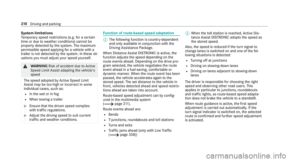 MERCEDES-BENZ A-CLASS SALOON 2018  Owners Manual Sy
stem limitations
Te mp orary speed restrictions (e.g. for a cer tain
time or due towe ather conditions) cannot be
proper lyde tected bythe sy stem. The maximum
permissible speed applying for a vehi