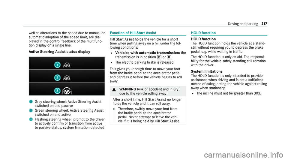 MERCEDES-BENZ A-CLASS SALOON 2018  Owners Manual we
ll as alterations tothe speed due tomanual or
auto matic adoption of the speed limit, are dis‐
pla yed in the control feedback of the multifunc‐
tion display on a single line.
Ac tive Steering 