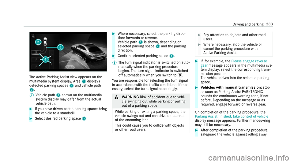 MERCEDES-BENZ A-CLASS SALOON 2018  Owners Manual The
Active Parking Assist view appears on the
multimedia sy stem displa y.Area 2displ ays
de tected pa rking spaces 4and vehicle path
3.
% Vehicle path 3shown on the multimedia
sy stem display may dif
