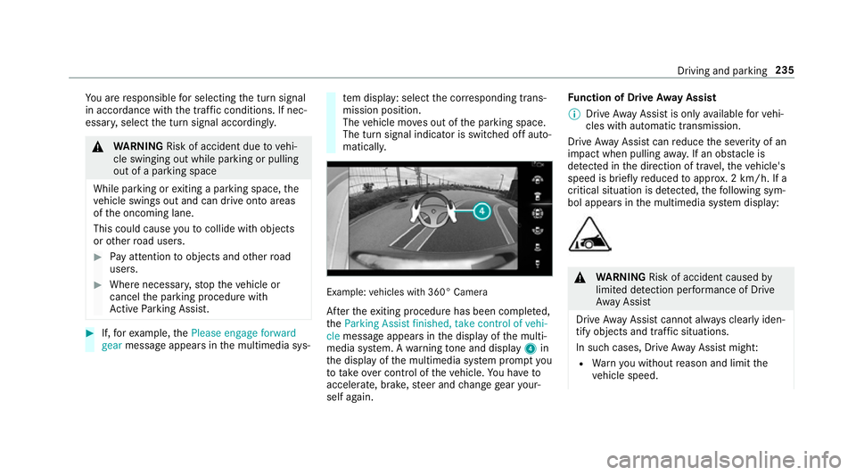 MERCEDES-BENZ A-CLASS SALOON 2018  Owners Manual Yo
u are responsible for selecting the turn signal
in accordance with the traf fic conditions. If nec‐
essar y,select the turn signal accordingly. &
WARNING Risk of accident due tovehi‐
cle swingi