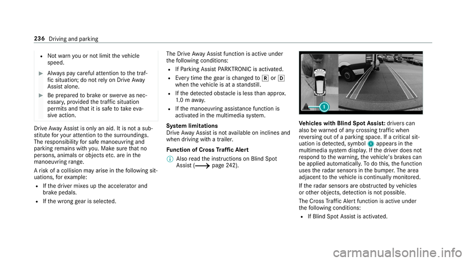 MERCEDES-BENZ A-CLASS SALOON 2018  Owners Manual R
Not warnyou or not limit theve hicle
speed. #
Alw ays pay careful attention tothe traf‐
fi c situation; do not rely on Drive Away
Assi stalone. #
Be prepared tobrake or swer veas nec‐
essar y,pr