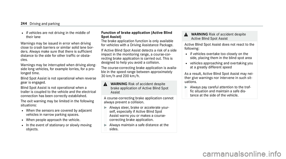 MERCEDES-BENZ A-CLASS SALOON 2018  Owners Manual R
ifve hicles are not driving in the middle of
th eir lane
Wa rnings may be issued in er ror when driving
close tocrash ba rriers or similar solid lane bor‐
ders. Alw ays make sure that there is suf