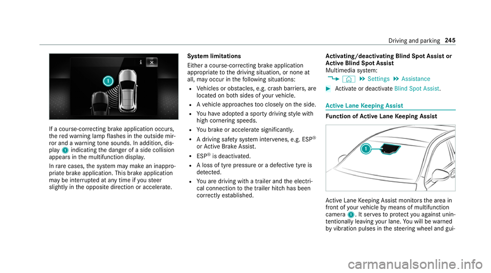 MERCEDES-BENZ A-CLASS SALOON 2018  Owners Manual If a course-cor
recting brake application occu rs,
th ere dwa rning lamp flashes in the outside mir‐
ro r and a warning tone sounds. In addition, dis‐
pl ay 1 indicating the danger of a side colli
