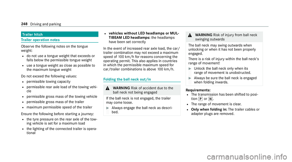 MERCEDES-BENZ A-CLASS SALOON 2018  Owners Manual Tr
ailer hitch Tr
ailer operation no tesObser
vethefo llowing no tes on theto ngue
we ight:
R do not use a tongue weight that exceeds or
fa lls below the permissible tongue weight
R use a tongue weigh