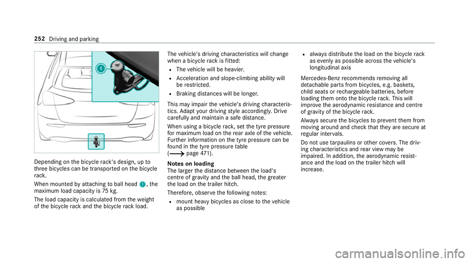 MERCEDES-BENZ A-CLASS SALOON 2018 Service Manual Depending on
the bicycle rack 's design, up to
th re e bicycles can be transpor ted on the bicycle
ra ck.
When mounted byattaching toball head 1,the
maximum load capacity is 75kg.
The load capacit