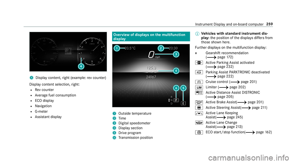 MERCEDES-BENZ A-CLASS SALOON 2018  Owners Manual 4
Displ aycontent, right (e xamp le:rev counter)
Display content selection, right:
R Rev counter
R Average fuel consum ption
R ECO display
R Navigation
R G-me ter
R Assi stant display Overview of disp