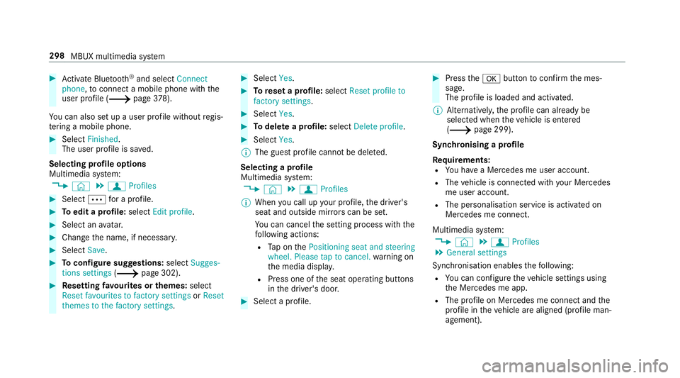 MERCEDES-BENZ A-CLASS SALOON 2018 User Guide #
Activate Blu etoo th®
and select Connect
phone, toconnect a mobile phone wi th the
user profile (/ page378).
Yo u can also set up a user profile without regis‐
te ring a mobile phone. #
Select Fi