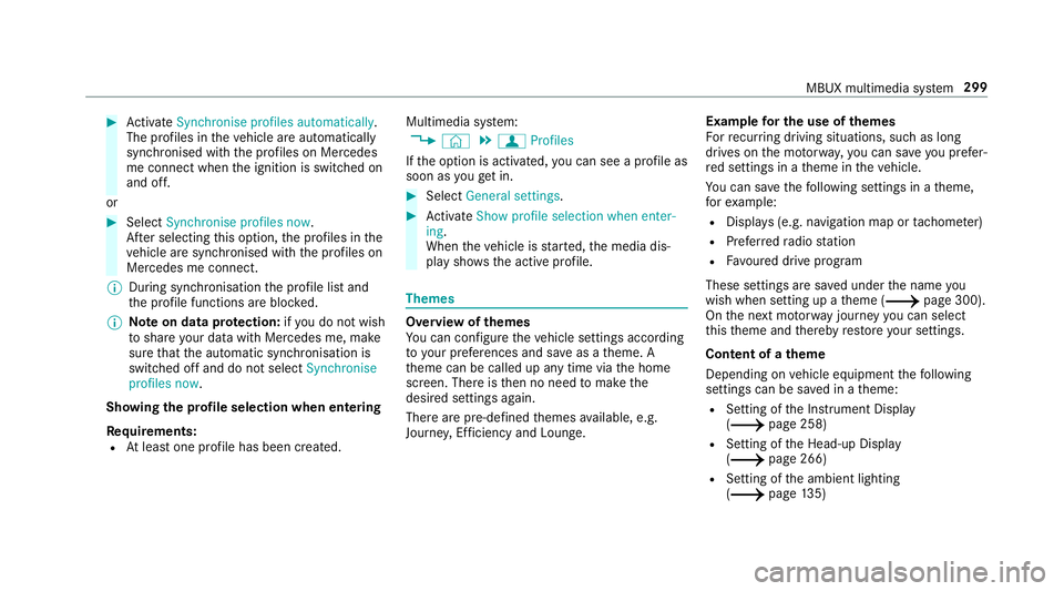 MERCEDES-BENZ A-CLASS SALOON 2018  Owners Manual #
Activate Synchronise profiles automatically.
The profiles in theve hicle are automatically
synchronised with the profiles on Mercedes
me connect when the ignition is switched on
and off.
or #
Select