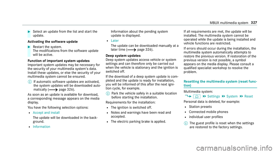 MERCEDES-BENZ A-CLASS SALOON 2018 User Guide #
Select an upda tefrom the list and start the
update.
Ac tivating the so ftwa reupdate #
Restart the sy stem.
The modifications from the software update
will be active.
Fu nction of important sy stem