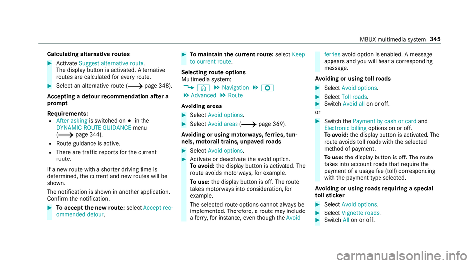 MERCEDES-BENZ A-CLASS SALOON 2018 Owners Manual Calculating alternative
routes #
Activate Suggest alternative route.
The display button is acti vated. Alternative
ro utes are calculated foreve ryroute. #
Select an alternative route (/ page 348).
Ac MERCEDES-BENZ A-CLASS SALOON 2018 Owners Manual Calculating alternative
routes #
Activate Suggest alternative route.
The display button is acti vated. Alternative
ro utes are calculated foreve ryroute. #
Select an alternative route (/ page 348).
Ac