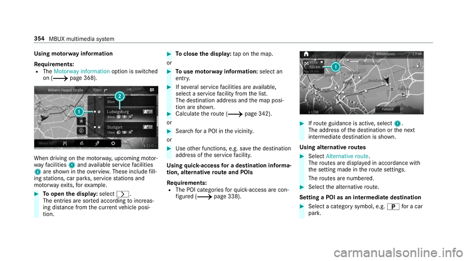 MERCEDES-BENZ A-CLASS SALOON 2018 Owners Manual Using mo
torw ay information
Re quirements:
R The Motorway information option is switched
on (/ page 368). When driving on
the mo torw ay, upcoming mo tor‐
wa yfa cilities 1and available service fac MERCEDES-BENZ A-CLASS SALOON 2018 Owners Manual Using mo
torw ay information
Re quirements:
R The Motorway information option is switched
on (/ page 368). When driving on
the mo torw ay, upcoming mo tor‐
wa yfa cilities 1and available service fac