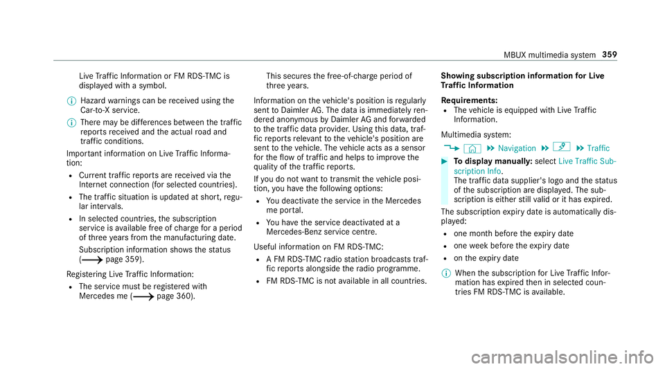 MERCEDES-BENZ A-CLASS SALOON 2018 Owners Manual Live
Traf fic Information or FM RDS-TMC is
displ ayed with a symbol.
% Hazard warnings can be recei ved using the
Car-to-X service.
% There may be dif fere nces between the traf fic
re ports recei ved MERCEDES-BENZ A-CLASS SALOON 2018 Owners Manual Live
Traf fic Information or FM RDS-TMC is
displ ayed with a symbol.
% Hazard warnings can be recei ved using the
Car-to-X service.
% There may be dif fere nces between the traf fic
re ports recei ved