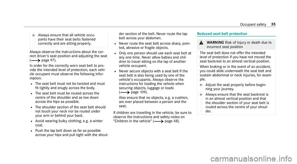 MERCEDES-BENZ A-CLASS SALOON 2018 Owners Guide #
Alw ays ensure that all vehicle occu‐
pants ha vetheir seat belts fastened
cor rectly and are sitting prope rly. Alw
ays obser vethe instructions about the cor‐
re ct driver's seat position 