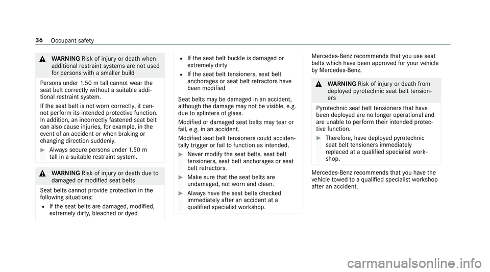 MERCEDES-BENZ A-CLASS SALOON 2018  Owners Manual &
WARNING Risk of inju ryor death when
additional restra int sy stems are not used
fo r persons with a smaller build
Pe rsons under 1.50 m tall cannot wearthe
seat belt cor rectly wi thout a suitable 