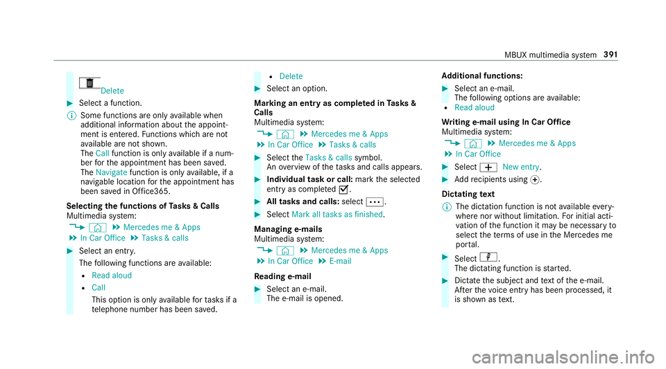 MERCEDES-BENZ A-CLASS SALOON 2018 Owners Manual Delete
#
Select a function.
% Some functions are only available when
additional information about the appoint‐
ment is entered. Functions which are not
av ailable are not shown.
The Call function is MERCEDES-BENZ A-CLASS SALOON 2018 Owners Manual Delete
#
Select a function.
% Some functions are only available when
additional information about the appoint‐
ment is entered. Functions which are not
av ailable are not shown.
The Call function is