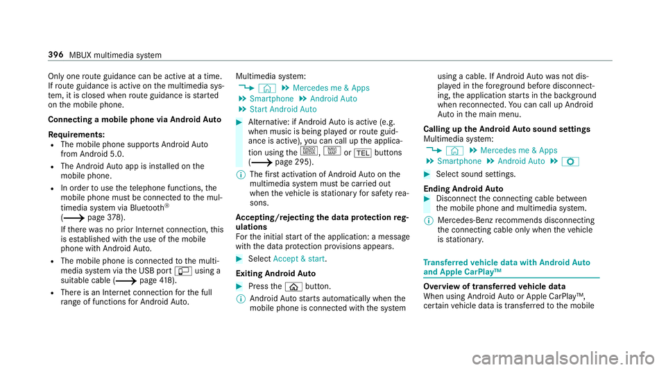 MERCEDES-BENZ A-CLASS SALOON 2018 Owners Manual Only one
route guidance can be active at a time.
If ro ute guidance is active on the multimedia sys‐
te m, it is closed when route guidance is star ted
on the mobile phone.
Connecting a mobile phone MERCEDES-BENZ A-CLASS SALOON 2018 Owners Manual Only one
route guidance can be active at a time.
If ro ute guidance is active on the multimedia sys‐
te m, it is closed when route guidance is star ted
on the mobile phone.
Connecting a mobile phone