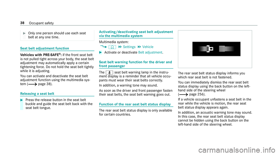 MERCEDES-BENZ A-CLASS SALOON 2018  Owners Manual #
Only one person should use each seat
belt at any one time. Seat belt adjust
ment functionVe
hicles with PRE-SAFE ®
:if th e front seat belt
is not pulled tight across your body, the seat belt
adjus