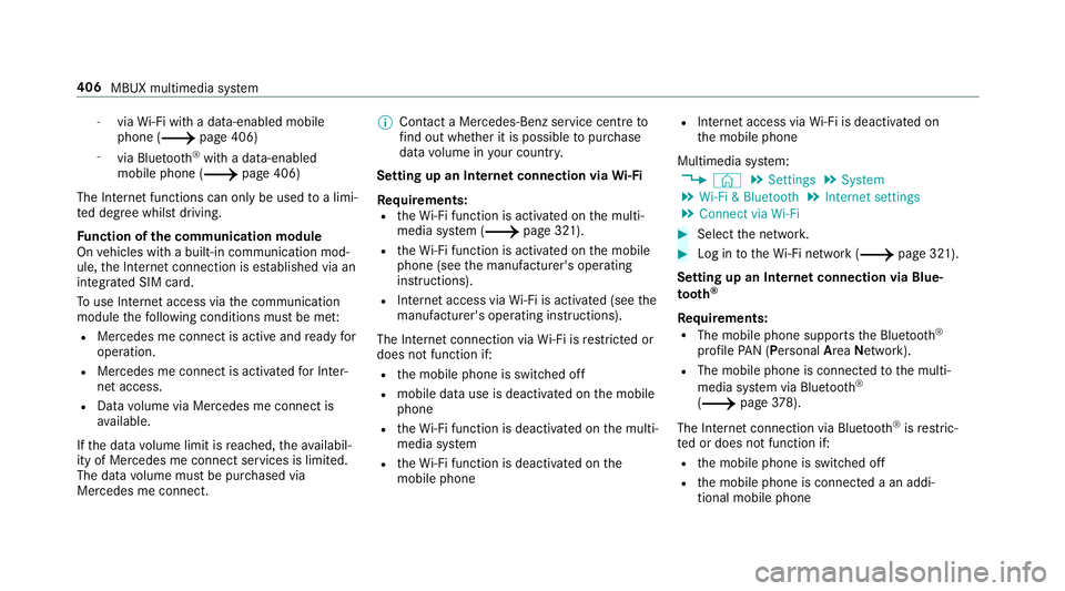 MERCEDES-BENZ A-CLASS SALOON 2018  Owners Manual -
viaWi-Fi wi tha data-enabled mobile
phone (/ page 406)
- via Blue tooth®
with a data-enabled
mobile phone (/ page 406)
The In tern et functions can only be used toa limi‐
te d deg ree whilst driv