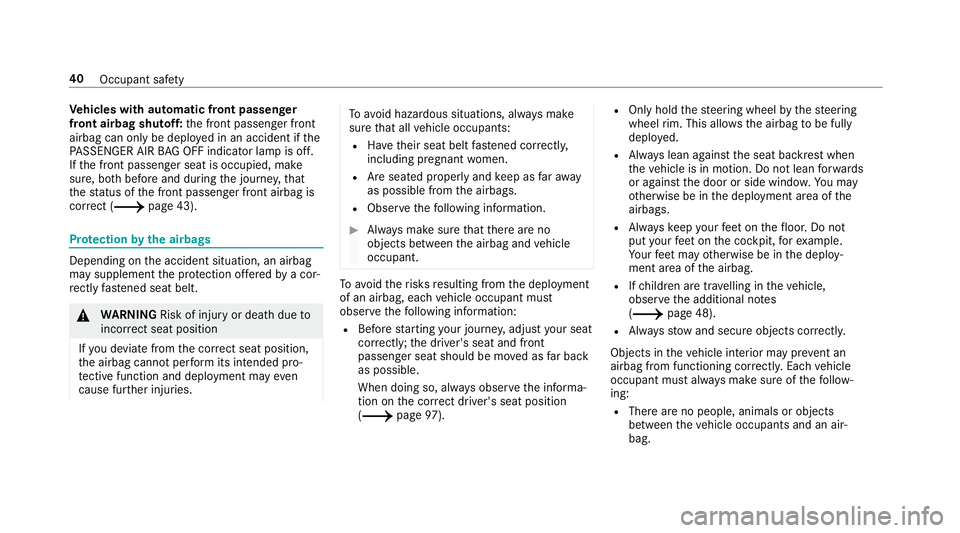 MERCEDES-BENZ A-CLASS SALOON 2018  Owners Manual Ve
hicles with automatic front passen ger
front airbag shu toff:th e front passenger front
airbag can only be deplo yed in an accident if the
PA SSENGER AIR BAG OFF indicator lamp is off.
If th e fron