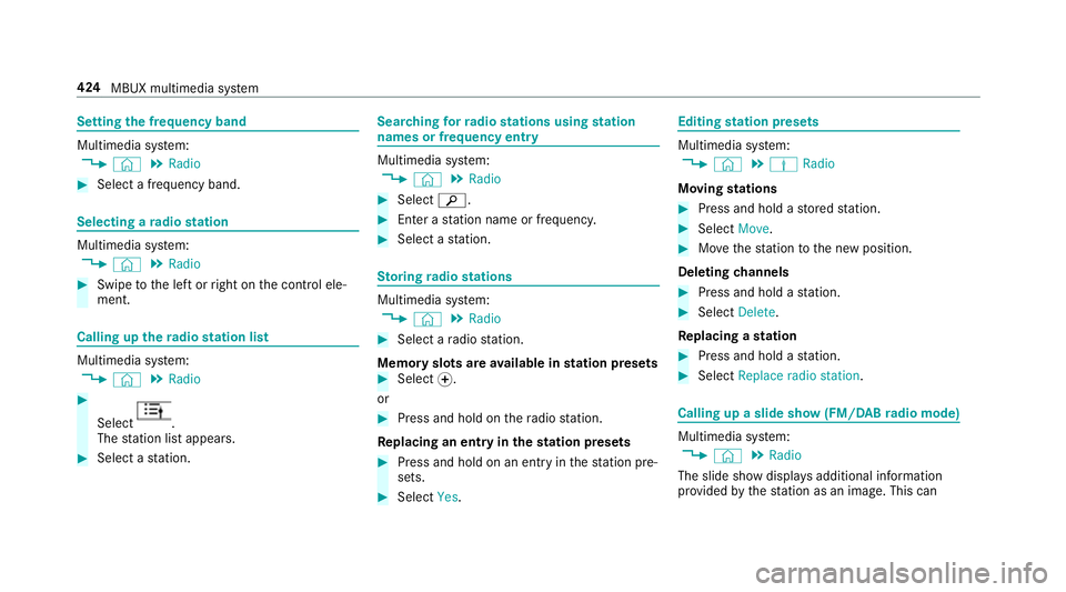MERCEDES-BENZ A-CLASS SALOON 2018 Owners Manual Setting
the frequency band Multimedia sy
stem:
4 © 5
Radio #
Select a frequency band. Selecting a
radio station Multimedia sy
stem:
4 © 5
Radio #
Swipe tothe left or right on the control ele‐
ment