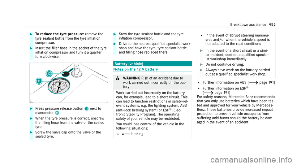 MERCEDES-BENZ A-CLASS SALOON 2018  Owners Manual #
Toreduce the tyre pressure: remo vethe
tyre sealant bottle from the tyre inflation
compressor. #
Insert thefiller hose in the soc ket of the tyre
inflation compressor and turn it a quarter
turn clo 