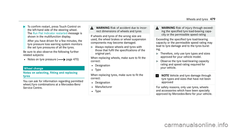 MERCEDES-BENZ A-CLASS SALOON 2018  Owners Manual #
Toconfirm restart, press Touch Control on
th e left-hand side of thesteering wheel.
The Run Flat Indicator restarted message is
shown in the multifunction displa y.
Af teryo u ha vedriven for a few 