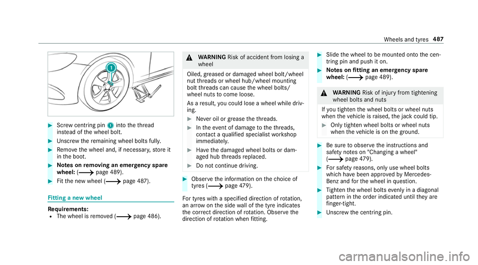 MERCEDES-BENZ A-CLASS SALOON 2018 Owners Manual #
Screw centring pin 1into theth re ad
ins tead of the wheel bolt. #
Unscr ew there maining wheel bolts fully. #
Remo vethe wheel and, if necessar y,store it
in the boot. #
Note s onremoving an eme rg MERCEDES-BENZ A-CLASS SALOON 2018 Owners Manual #
Screw centring pin 1into theth re ad
ins tead of the wheel bolt. #
Unscr ew there maining wheel bolts fully. #
Remo vethe wheel and, if necessar y,store it
in the boot. #
Note s onremoving an eme rg