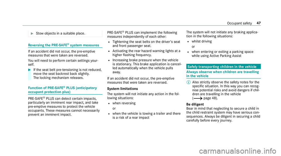 MERCEDES-BENZ A-CLASS SALOON 2018  Owners Manual #
Stow objects in a suitable place. Re
versing the PRE- SAFE®
sy stem measures If an accident did not occur,
the pre-em ptive
measures that we retak en are reve rsed.
Yo u will need toper form certai