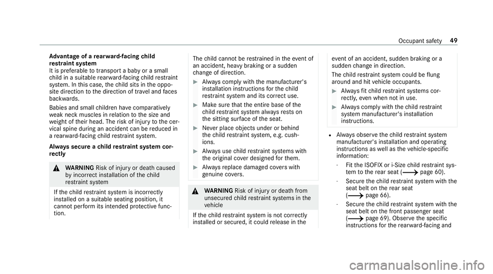 MERCEDES-BENZ A-CLASS SALOON 2018  Owners Manual Ad
vantage of a rear wa rd-facing child
re stra int sy stem
It is preferable totranspo rta baby or a small
ch ild in a suitable rear wa rd-facing child restra int
sy stem. In this case, thech ild sits